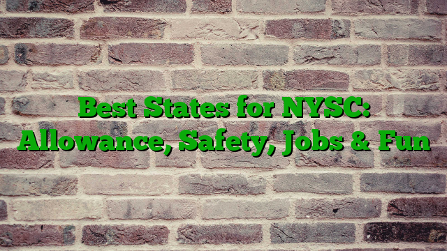 Best States for NYSC: Allowance, Safety, Jobs & Fun