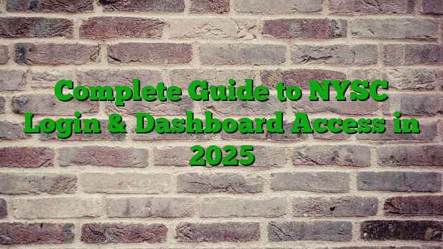 Complete Guide to NYSC Login & Dashboard Access in 2025