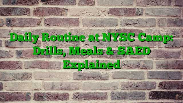 Daily Routine at NYSC Camp: Drills, Meals & SAED Explained