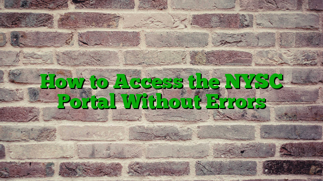 How to Access the NYSC Portal Without Errors