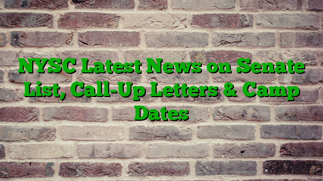NYSC Latest News on Senate List, Call-Up Letters & Camp Dates