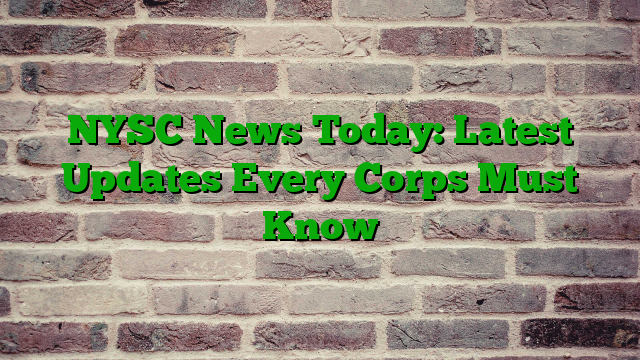 NYSC News Today: Latest Updates Every Corps Must Know