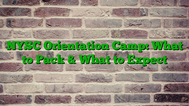 NYSC Orientation Camp: What to Pack & What to Expect