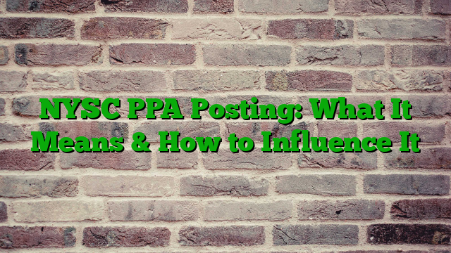 NYSC PPA Posting: What It Means & How to Influence It