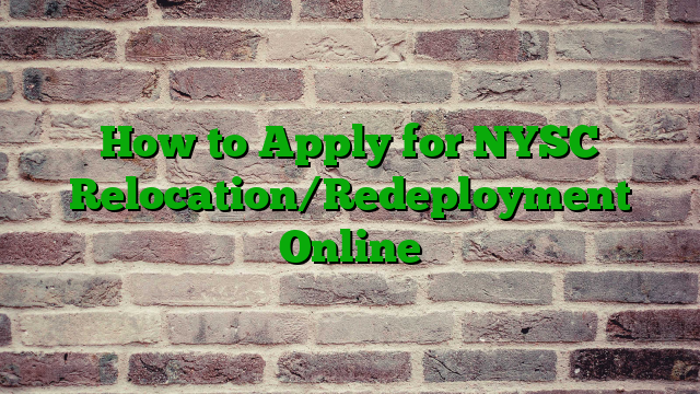 How to Apply for NYSC Relocation/Redeployment Online