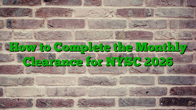 How to Complete the Monthly Clearance for NYSC 2026
