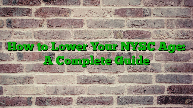 How to Lower Your NYSC Age: A Complete Guide